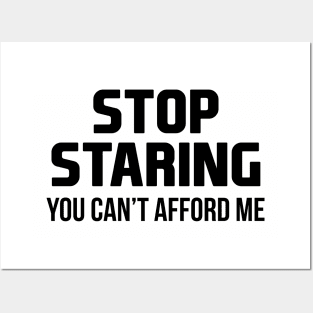 Stop Staring You Can't Afford Me Posters and Art